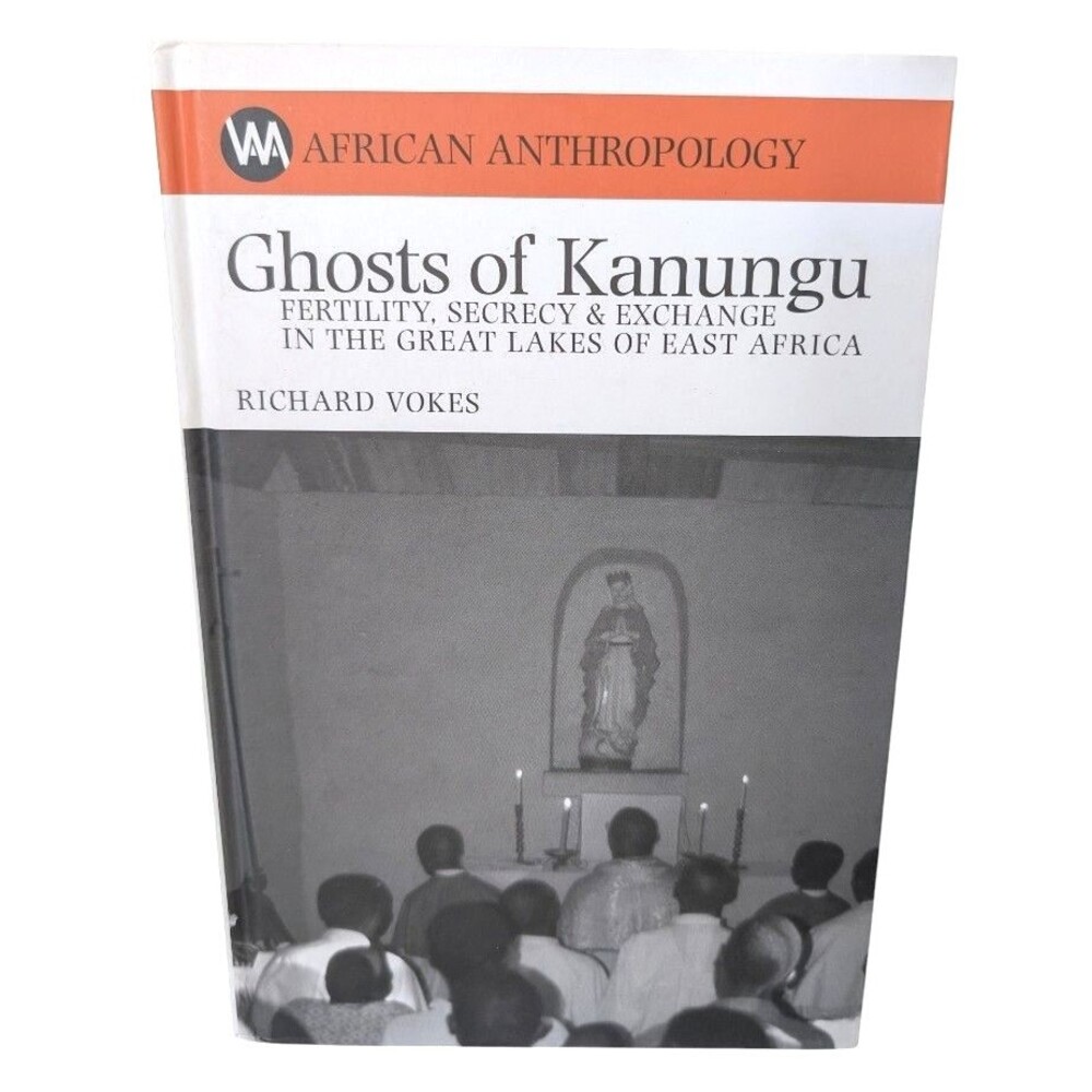 African Anthropology: Ghosts of Kanungu: Fertility, Secrecy and Exchange...